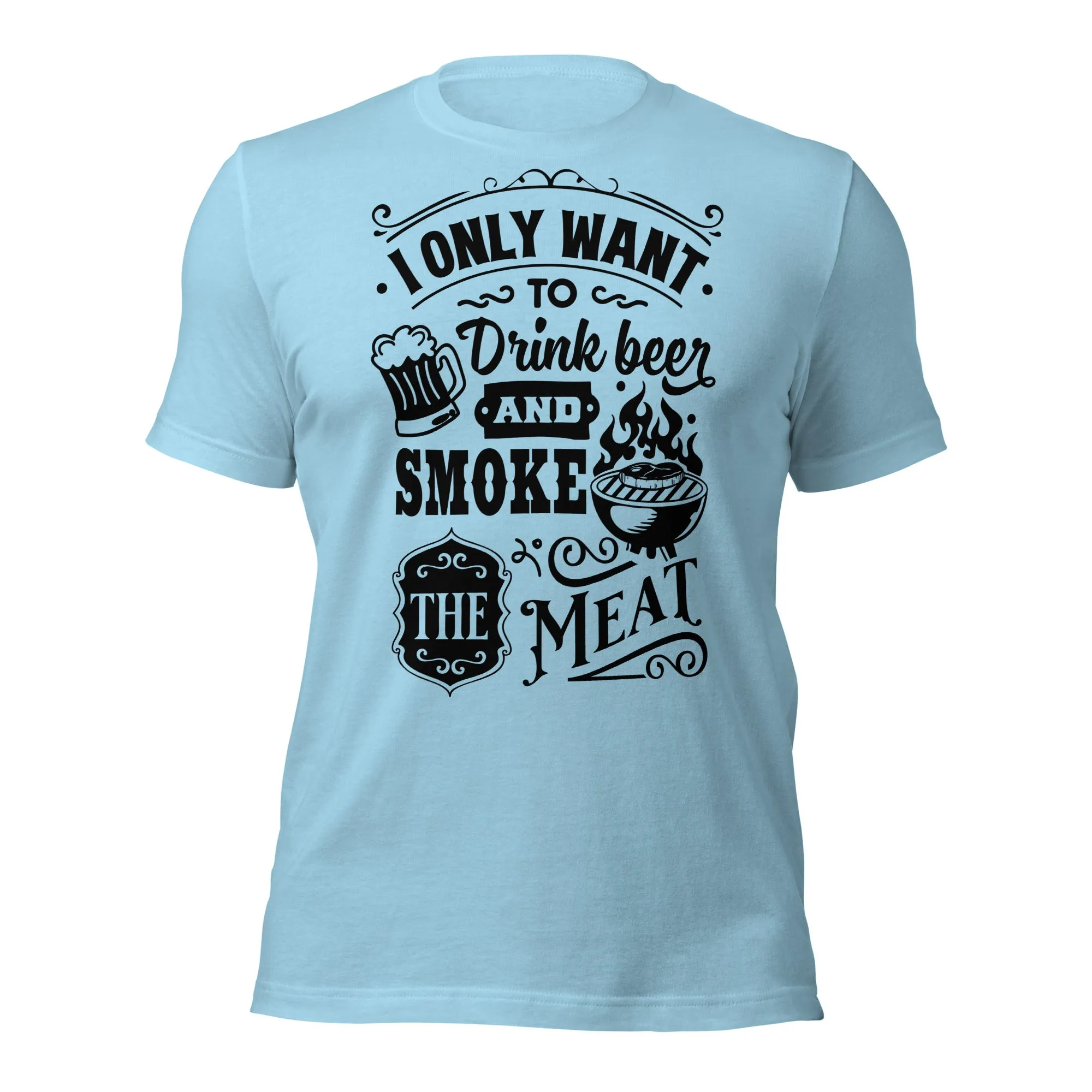Bright I Only Want to Drink Beer and Smoke Meat BBQ Unisex t-shirt