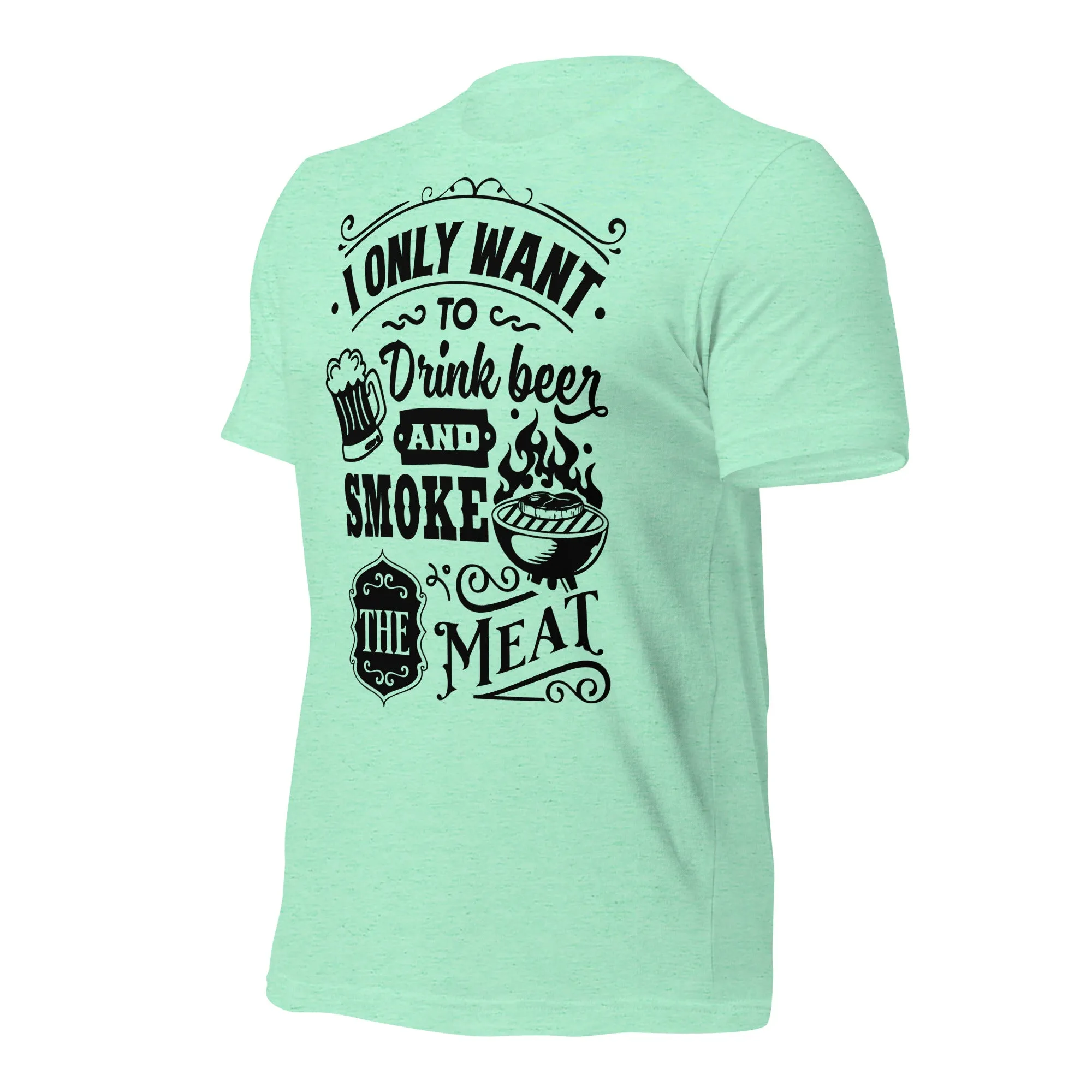 Bright I Only Want to Drink Beer and Smoke Meat BBQ Unisex t-shirt
