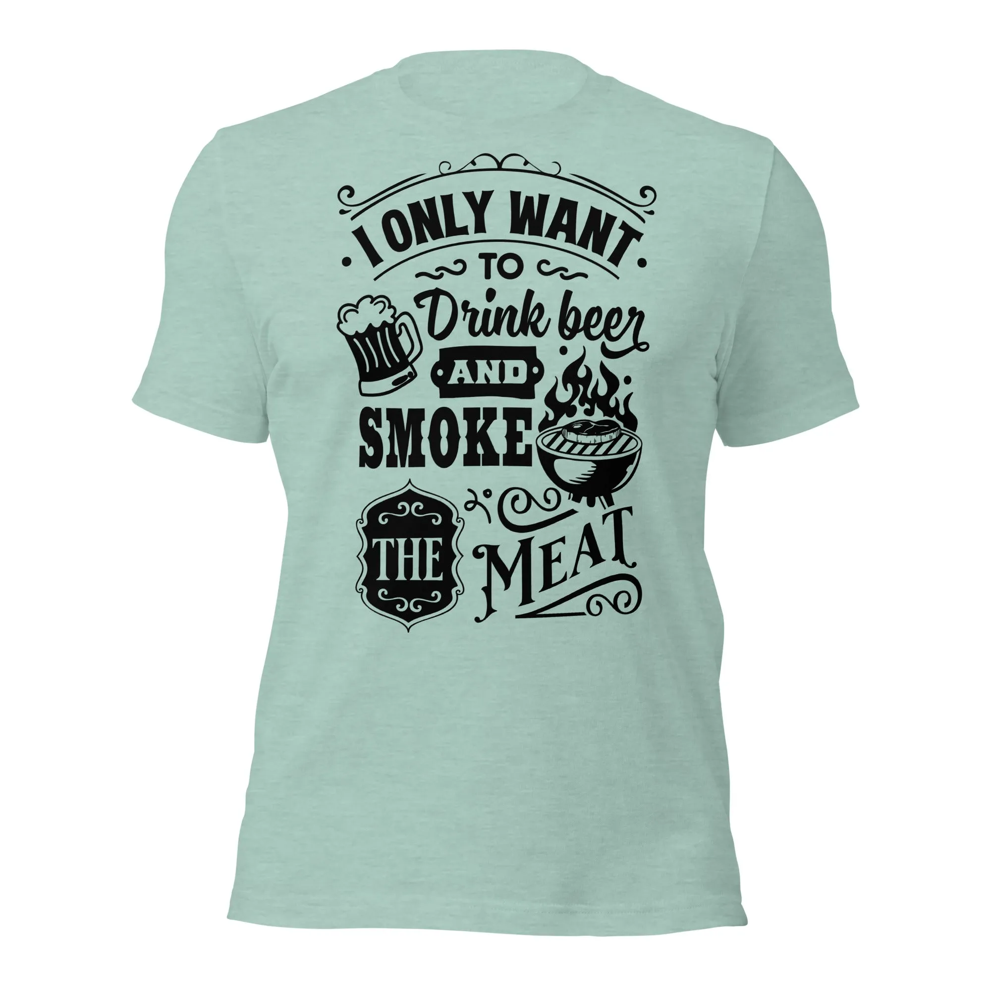 Bright I Only Want to Drink Beer and Smoke Meat BBQ Unisex t-shirt